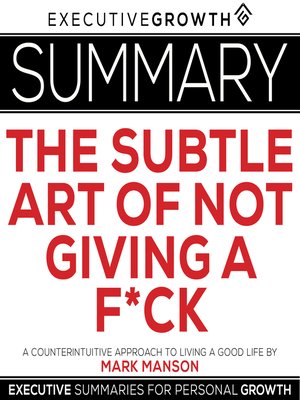 cover image of Summary of The Subtle Art of Not Giving a F*ck – A Counterintuitive Approach to Living a Good Life by Mark Manson